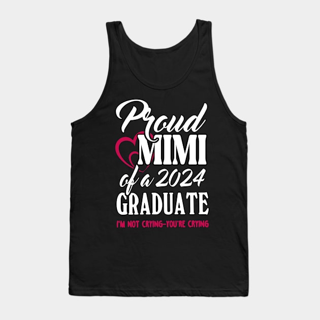 Proud Mimi Of A 2024 Graduate Not Crying Funny Graduation Tank Top by SuperMama1650